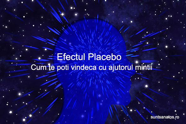 Efectul Placebo, un tratament eficient! Cum te poti vindeca cu ajutorul mintii